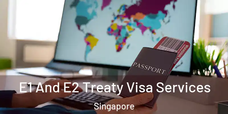  E1 And E2 Treaty Visa Services Singapore