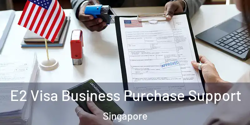  E2 Visa Business Purchase Support Singapore