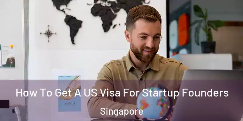  How To Get A US Visa For Startup Founders Singapore