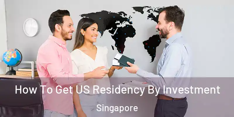  How To Get US Residency By Investment Singapore