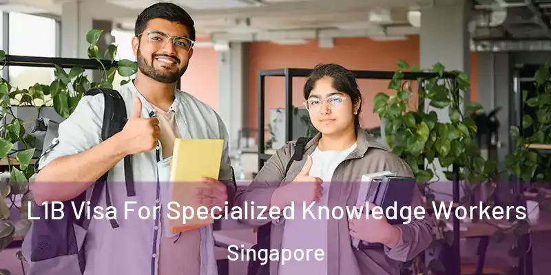  L1B Visa For Specialized Knowledge Workers Singapore