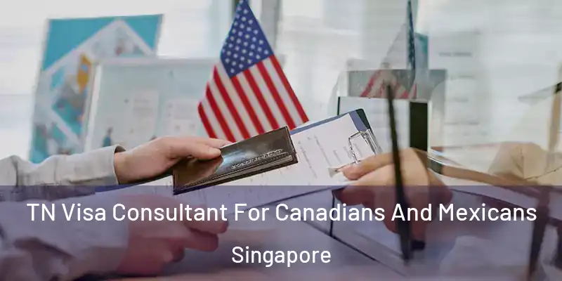  TN Visa Consultant For Canadians And Mexicans Singapore