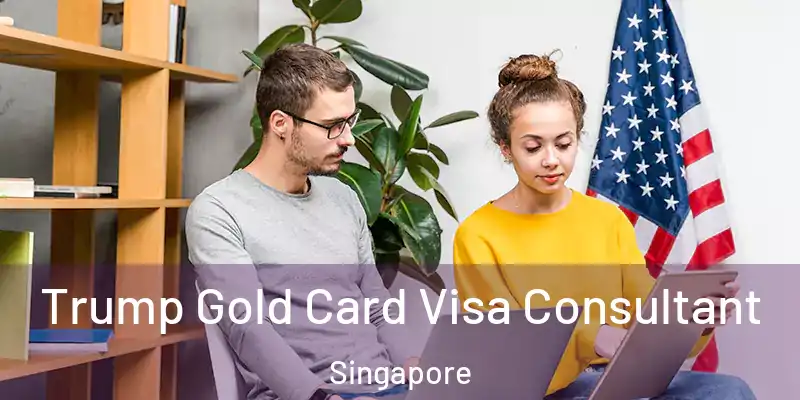  Trump Gold Card Visa Consultant Singapore