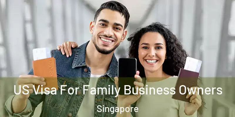  US Visa For Family Business Owners Singapore