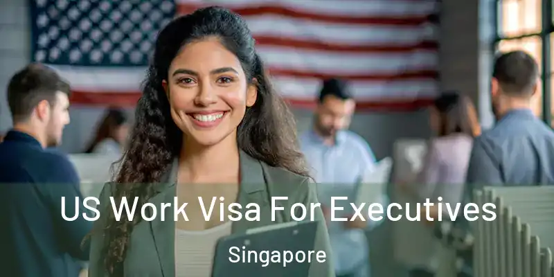  US Work Visa For Executives Singapore