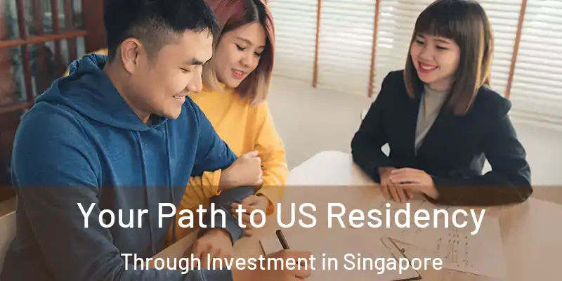  Your Path to US Residency Through Investment in Singapore